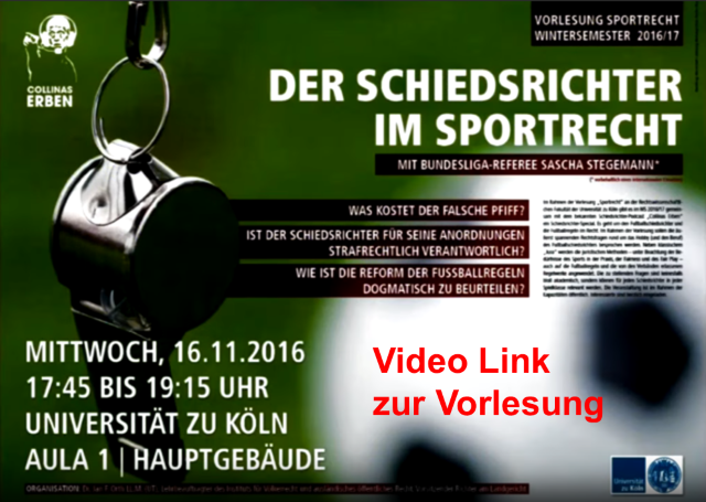 Ankündigung der Vorlesung „Der Schiedsrichter im Sportrecht“ mit Bundesliga-Schiedsrichter Sascha Stegemann, Wintersemester 2016/17, Mittwoch 16. November 2016 von 17:45 bis 19:15 Uhr in der Aula 1 der Universität zu Köln — mit dem Hinweis „Video Link zur Vorlesung“