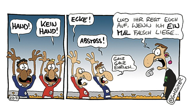 Cartoon in zwei Bildern: Zuschauer rufen erst „Hand!“ und „Kein Hand!“, dann „Ecke!“ und „Abstoß!“ — der Schiedsrichter sagt daraufhin „Und ihr regt euch auf, wenn ich EIN MAL falsch liege… ganz ganz ehrlich…“